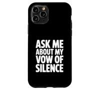 Ask Me About My Vow of Silence Case for iPhone 11 Pro