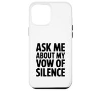 Ask Me About My Vow of Silence Case for iPhone 12 Pro Max