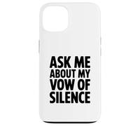 Ask Me About My Vow of Silence Case for iPhone 13
