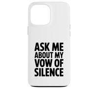 Ask Me About My Vow of Silence Case for iPhone 13 Pro Max