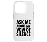 Ask Me About My Vow of Silence Case for iPhone 14 Pro