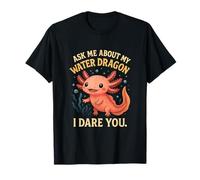 Ask Me About My Water Dragon I Dare You Axolotl Lover T-Shirt