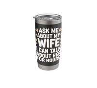 Ask Me About My Wife I Can Talk About Her for Hours Stainless Steel Insulated Tumbler