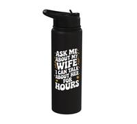 Ask Me About My Wife I Can Talk About Her for Hours Stainless Steel Insulated Water Bottle