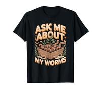 Ask Me About My Worms Worm Farming Composting T-Shirt