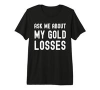 Ask ME About My XAU Losses, Trader Humor Premium T-Shirt