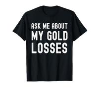 Ask ME About My XAU Losses, Trader Humor T-Shirt