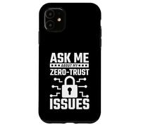 Ask Me About My Zero-Trust Issues InfoSec Pun Case for iPhone 11