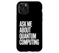 Ask Me About Quantum Computing Tech Case for iPhone 11 Pro
