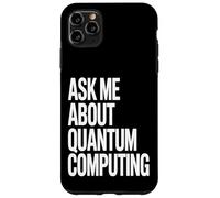 Ask Me About Quantum Computing Tech Case for iPhone 11 Pro Max