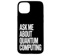 Ask Me About Quantum Computing Tech Case for iPhone 15 Plus