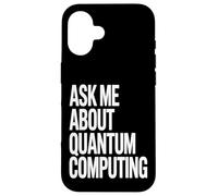 Ask Me About Quantum Computing Tech Case for iPhone 16