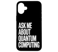 Ask Me About Quantum Computing Tech Case for iPhone 16 Plus