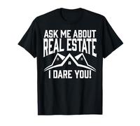 Ask Me About Real Estate I Dare You Realtor Property Houses T-Shirt