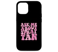 Ask Me About Spray Tan Spray Tan Artist Case for iPhone 12/12 Pro