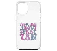 Ask Me About Spray Tan Spray Tan Artist Case for iPhone 12/12 Pro