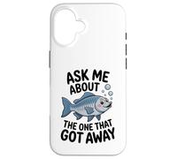 Ask Me About The One That Got Away - Funny Fishing Humour Case for iPhone 16