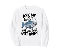 Ask Me About The One That Got Away - Funny Fishing Humour Sweatshirt