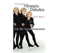 Ask Me Again Tomorrow: A Life in Progress