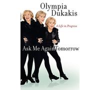 Ask Me Again Tomorrow: A Life in Progress