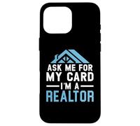 Ask Me For My Card I'm A Realtor Real Estate Agent Case for iPhone 16 Pro Max
