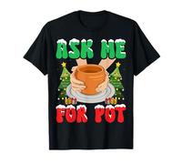 Ask Me for Pot Pottery Ceramic Artist Clay Potters Christmas T-Shirt