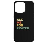 Ask Me For Prayer Pray Praying Christians Intercession Jesus Case for iPhone 15 Pro Max