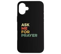 Ask Me For Prayer Pray Praying Christians Intercession Jesus Case for iPhone 16 Plus