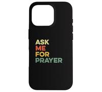 Ask Me For Prayer Pray Praying Christians Intercession Jesus Case for iPhone 16 Pro