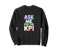Ask Me For The KPI Data Humor Sweatshirt