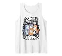 Ask Me How I Save Kittens Cat Adoption Cat Foster Mom Dad Tank Top