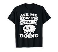 Ask Me How I'm Actually Doing | Mental Health Awareness T-Shirt