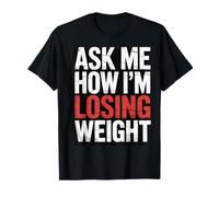 Ask Me How I'm Losing Weight T-Shirt