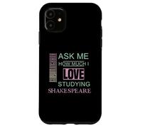Ask Me How Much I Love Studying Shakespeare Humorous Slogan Case for iPhone 11