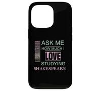 Ask Me How Much I Love Studying Shakespeare Humorous Slogan Case for iPhone 13 Pro