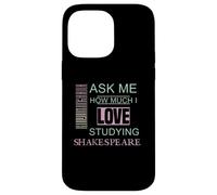 Ask Me How Much I Love Studying Shakespeare Humorous Slogan Case for iPhone 14 Pro Max