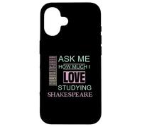 Ask Me How Much I Love Studying Shakespeare Humorous Slogan Case for iPhone 16