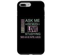Ask Me How Much I Love Studying Shakespeare Humorous Slogan Case for iPhone 7 Plus/8 Plus
