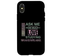 Ask Me How Much I Love Studying Shakespeare Humorous Slogan Case for iPhone X/XS