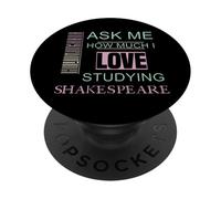 Ask Me How Much I Love Studying Shakespeare Humorous Slogan PopSockets Adhesive PopGrip