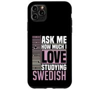 Ask Me How Much I Love Studying the Swedish Language Case for iPhone 11 Pro Max