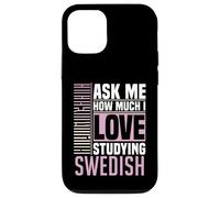 Ask Me How Much I Love Studying the Swedish Language Case for iPhone 12/12 Pro