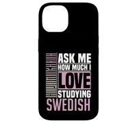 Ask Me How Much I Love Studying the Swedish Language Case for iPhone 14