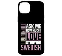 Ask Me How Much I Love Studying the Swedish Language Case for iPhone 14 Plus