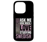 Ask Me How Much I Love Studying the Swedish Language Case for iPhone 14 Pro