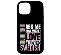 Ask Me How Much I Love Studying the Swedish Language Case for iPhone 15