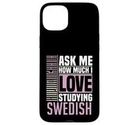 Ask Me How Much I Love Studying the Swedish Language Case for iPhone 15 Plus