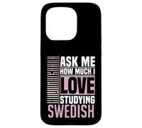Ask Me How Much I Love Studying the Swedish Language Case for iPhone 15 Pro