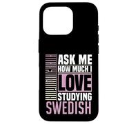 Ask Me How Much I Love Studying the Swedish Language Case for iPhone 16 Pro
