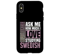 Ask Me How Much I Love Studying the Swedish Language Case for iPhone X/XS